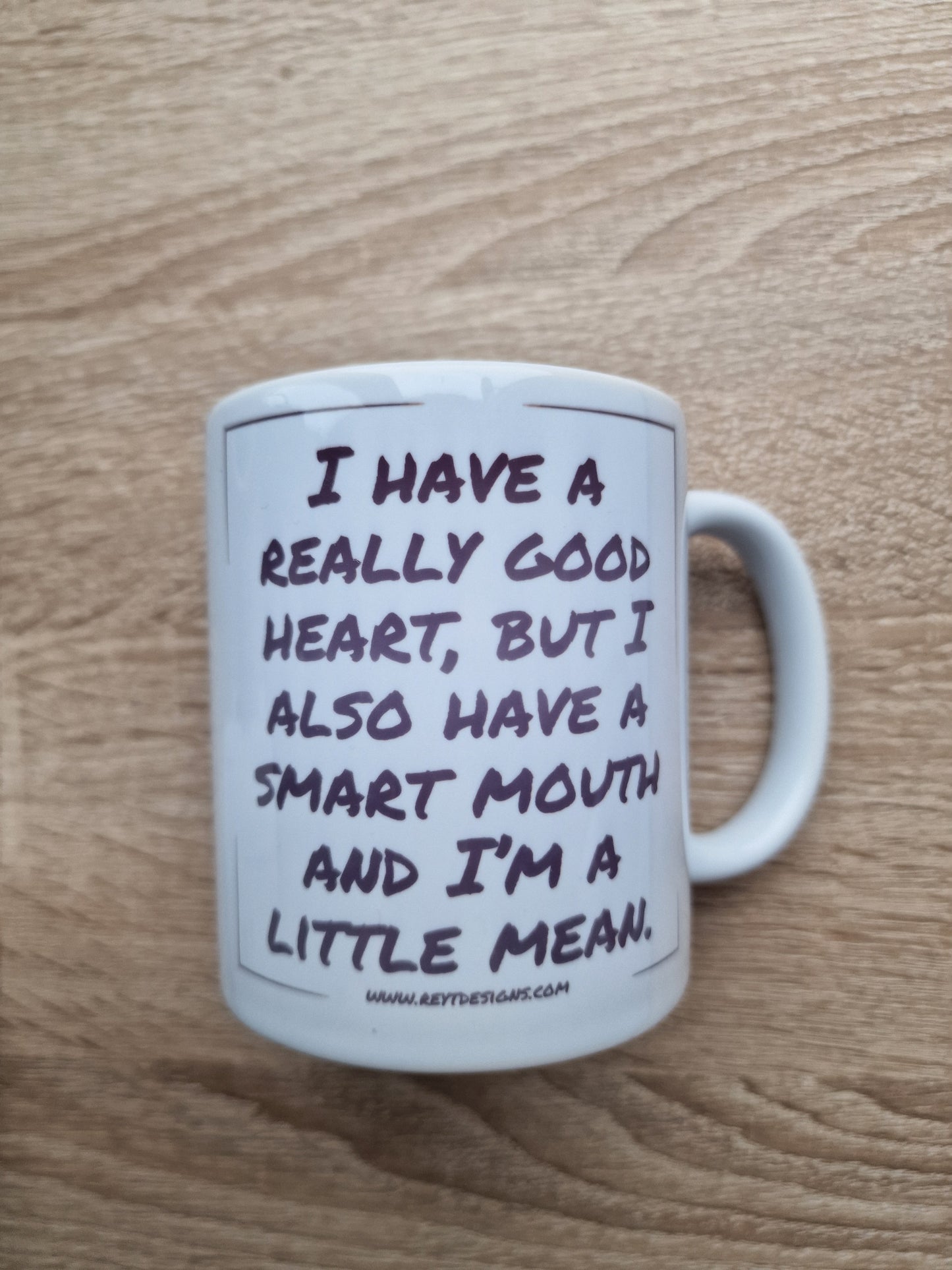 I have a really good heart, but I also have a smart mouth and I’m a little mean - Ceramic Mug