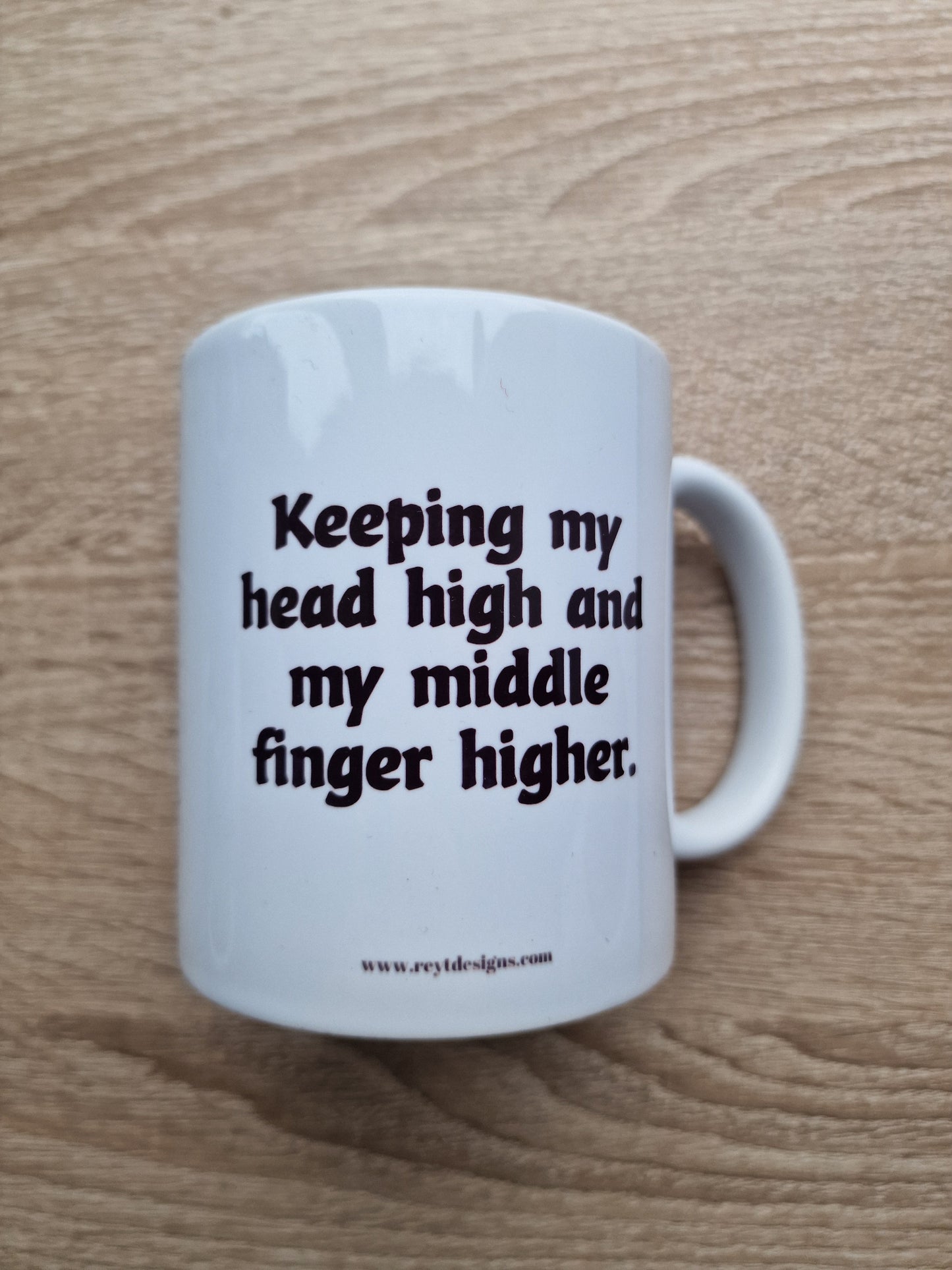 Keeping my head high and my middle finger higher - Ceramic Mug