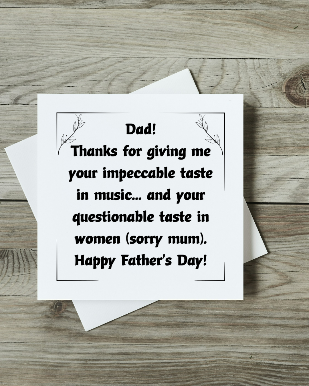 Dad! Thanks for giving me your impecable taste in music and your questionable taste in women (sorry mum). Happy Father's Day - Greeting Card