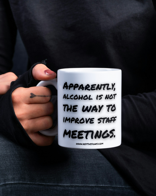 Apparently, alcohol is not the way to improve staff meetings - Ceramic Mug