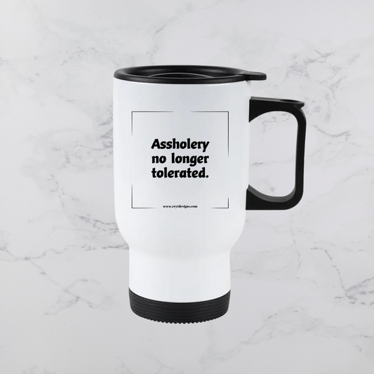 Assholery no longer tolerated - Travel Mug