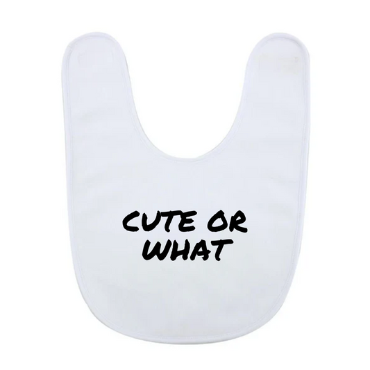 CUTE OR WHAT - Baby Bib