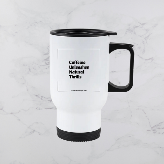 Caffeine Unleashes Natural Thrills - Travel Mug