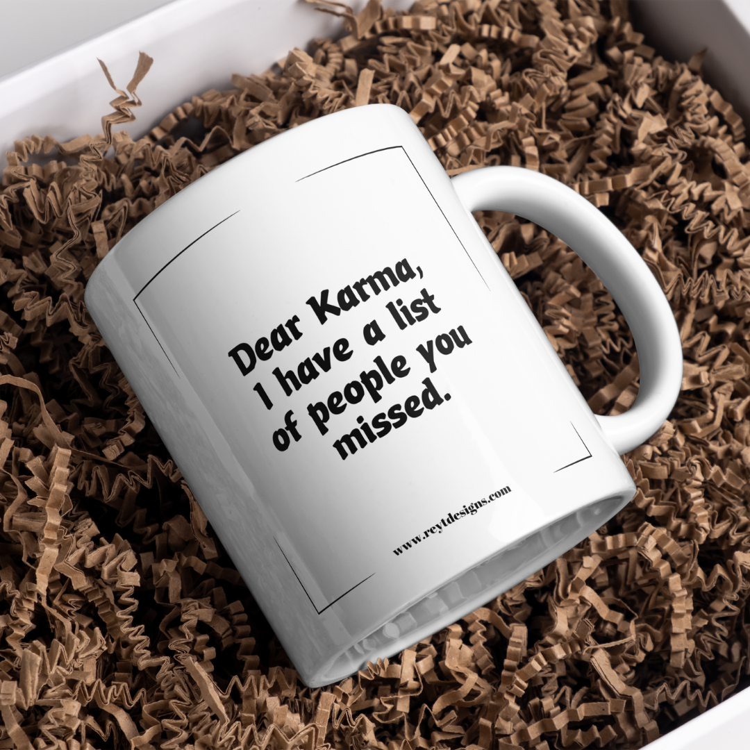 Dear Karma, I have a list of people you missed - Ceramic Mug