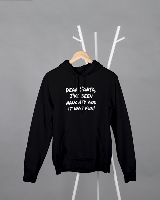 Dear Santa, I've been naughty and it was fun - Christmas Hoodie