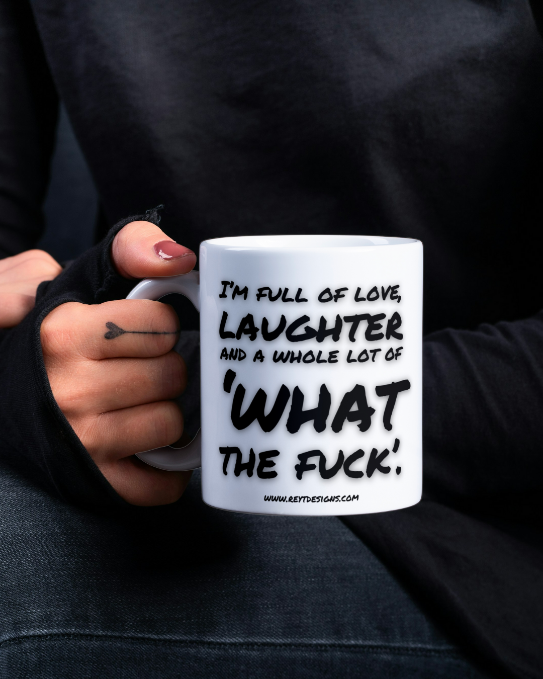 I’m full of love, laughter and a whole lot of what the fuck - Ceramic Mug