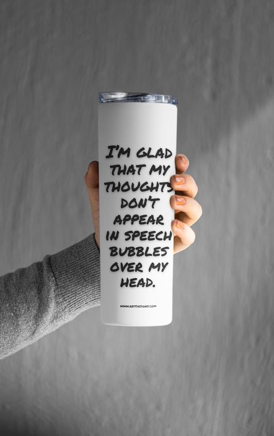 I’m glad that my thoughts don’t appear in speech bubbles over my head - Tumbler