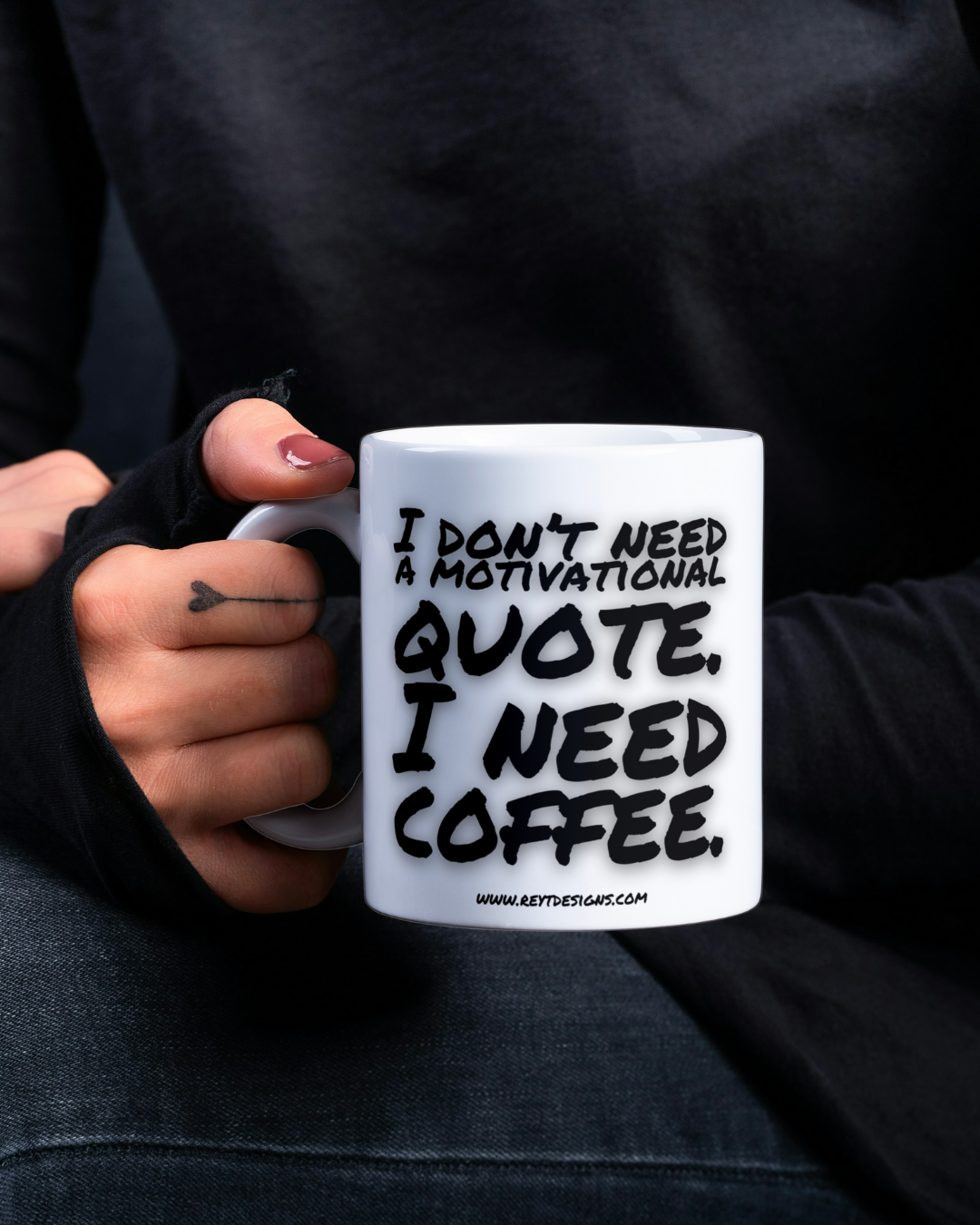 I Don't Need A Motivational Quote. I Need Coffee - Ceramic Mug