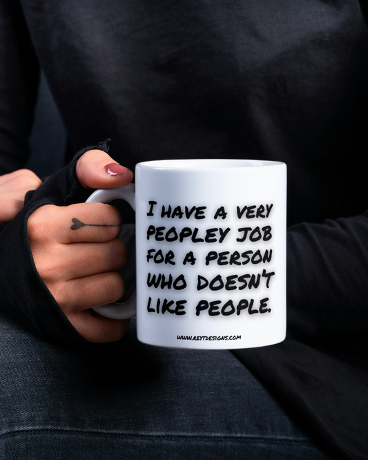 I have a very peopley job for a person who doesn’t like people - Ceramic Mug