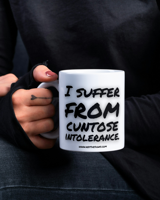 I suffer from cuntose intolerance - Ceramic Mug