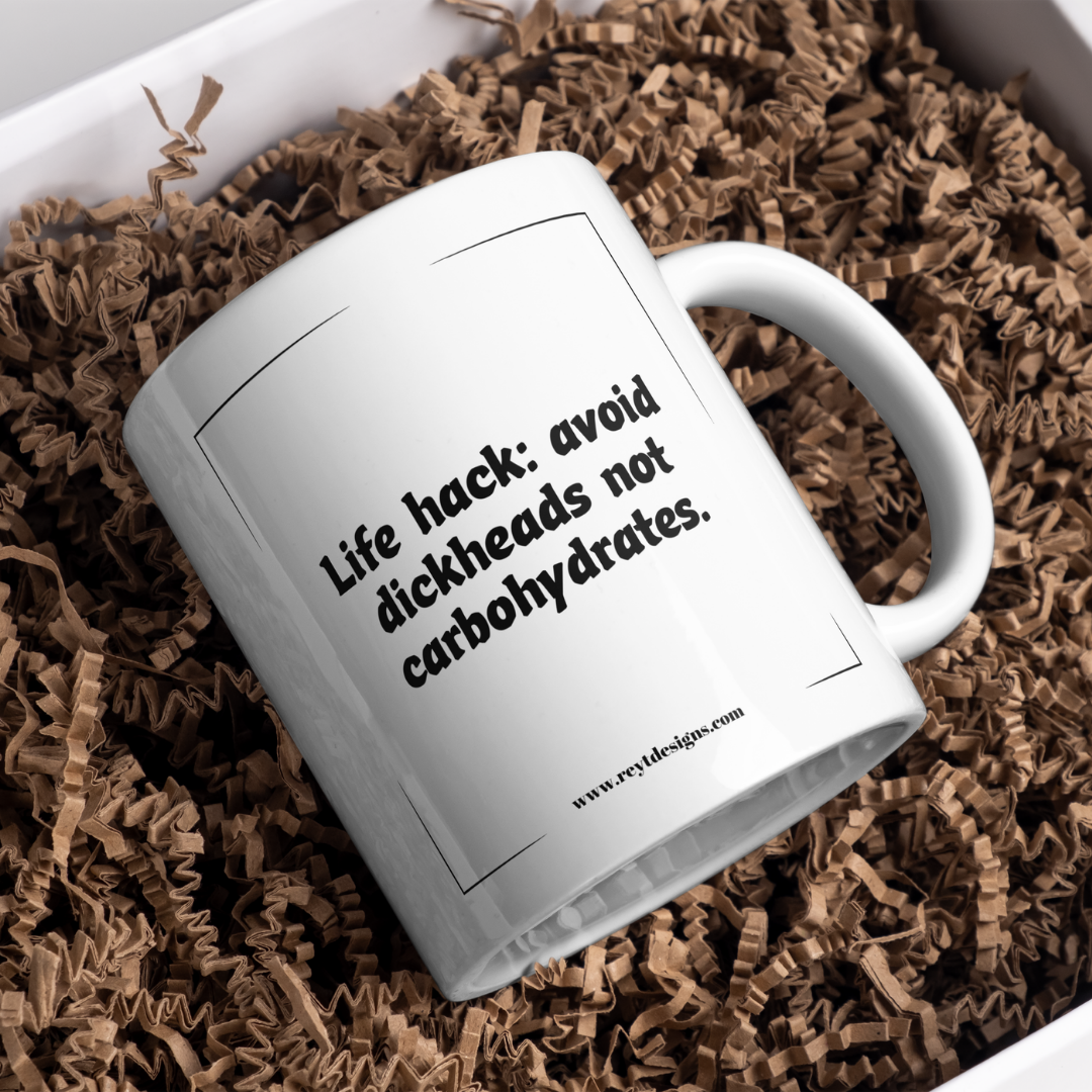 Life hack avoid dickheads not carbohydrates - Ceramic Mug