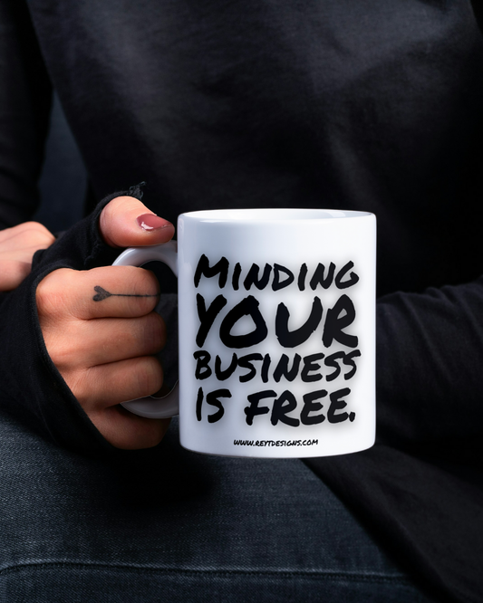 Minding your business is free - Ceramic Mug