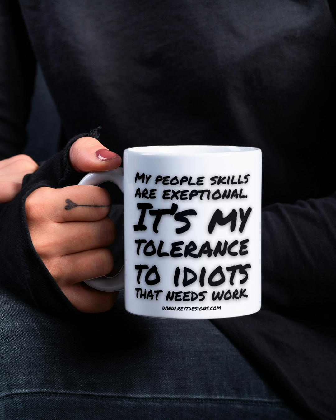 My people skills are exeptional. It’s my tolerance to idiots that needs work - Ceramic Mug