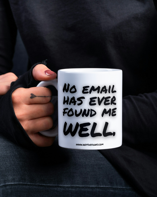 No email has ever found me well - Ceramic Mug