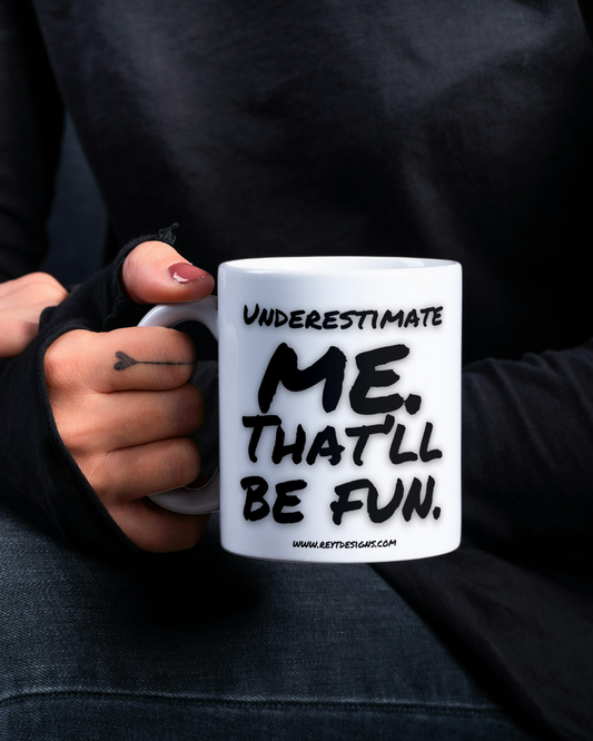 Underestimate me. That'll be fun - Ceramic Mug