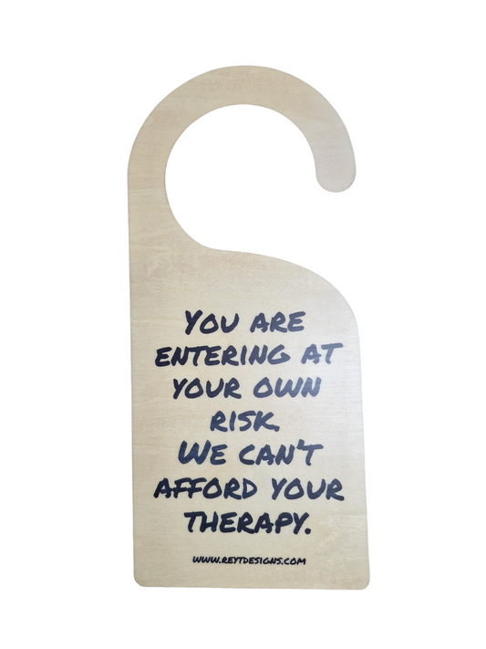 You are entering at your own risk. We can't afford your therapy - Door Hanger